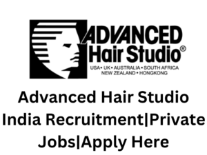 Advanced Hair Studio India Recruitment|Private Jobs|Apply Here