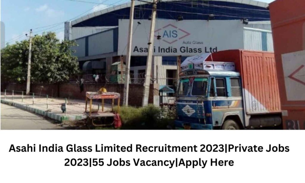 Asahi India Glass Limited Recruitment 2023