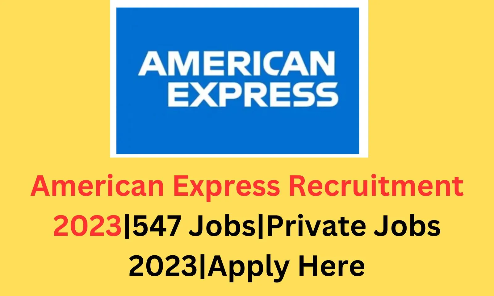American Express Recruitment 2023|547 Jobs |Private Jobs 2023:: The dream of getting a job in American Express came true, recruitment on these posts?