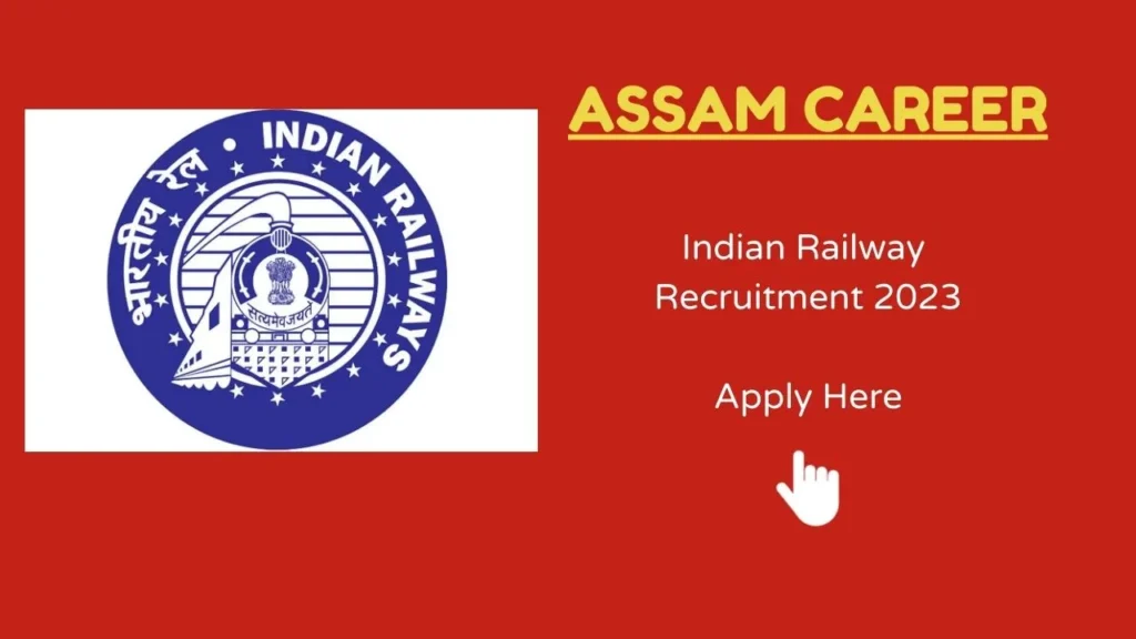 Assam Career : Indian Railway Recruitment 2023