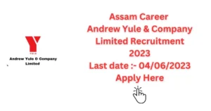 Assam Career Andrew Yule & Company Limited Recruitment 2023