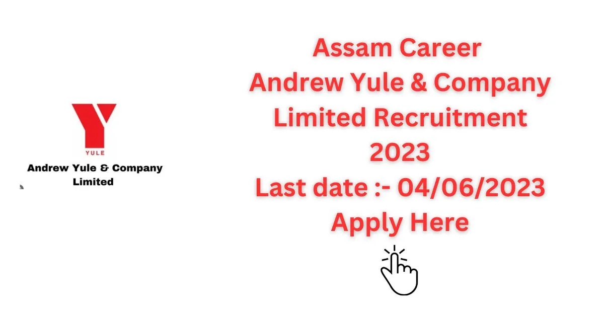 Assam Career Andrew Yule & Company Limited Recruitment 2023