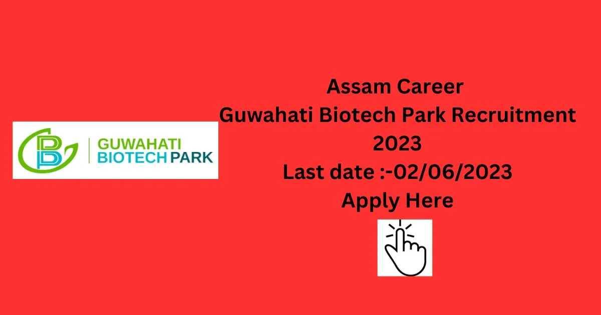 Assam Career Guwahati Biotech Park Recruitment 2023