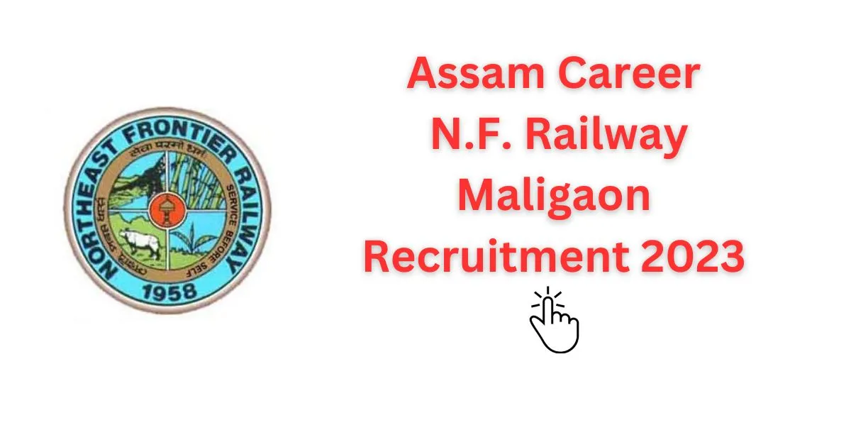 Assam Career N.F. Railway Maligaon Recruitment 2023