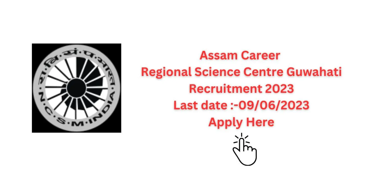 Assam Career Regional Science Centre Guwahati Recruitment 2023