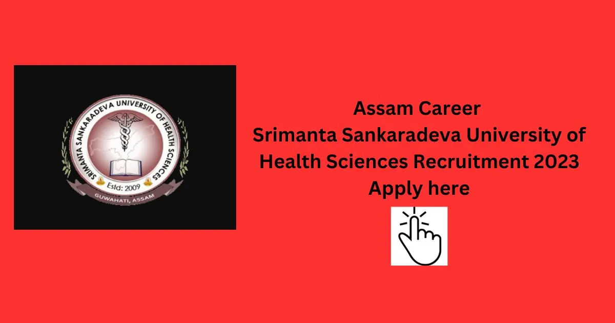 Assam Career Srimanta Sankaradeva University of Health Sciences Recruitment 2023