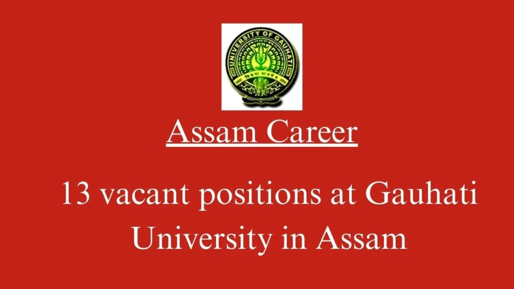 Assam Career :13 vacant positions at Gauhati University in Assam