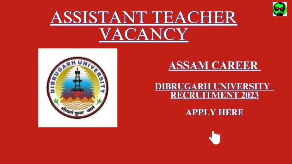 Assam Career : Assistant Teacher Vacancy at Dibrugarh University 2023