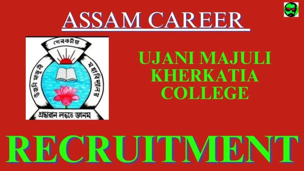 Assam Career Ujani Majuli Kherkatia College Recruitment 2023