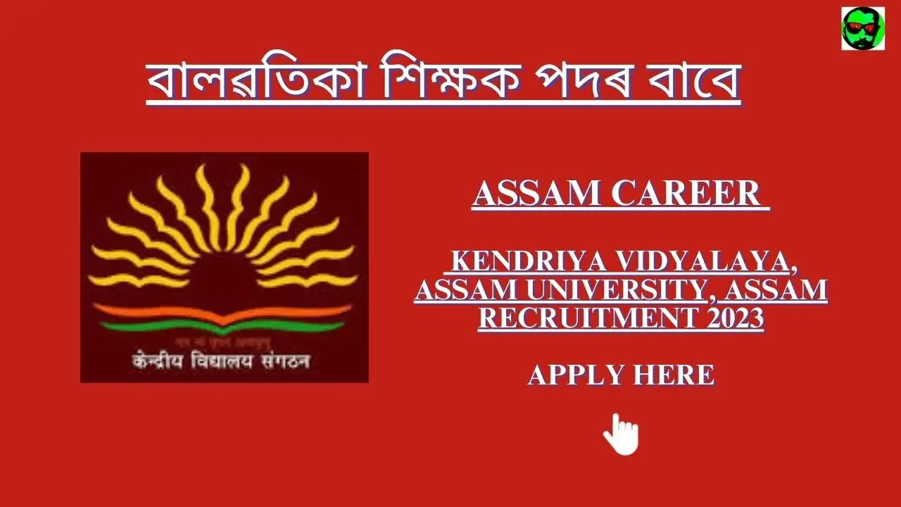 Assam Career Kendriya Vidyalaya, Assam University, Assam Recruitment 2023