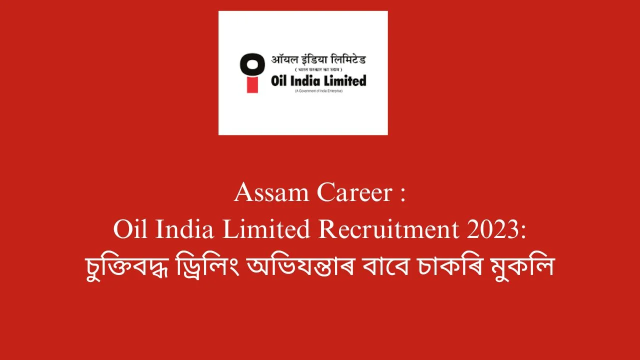 Assam Career :Oil India Limited Recruitment 2023