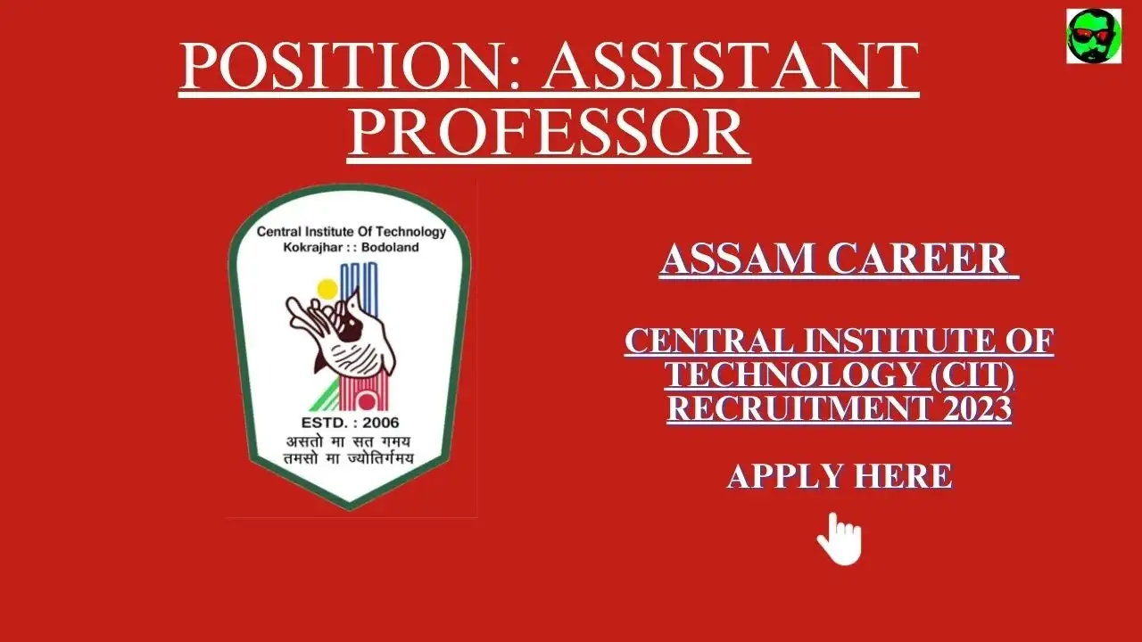 Assam Career: Central Institute of Technology (CIT) Recruitment 2023