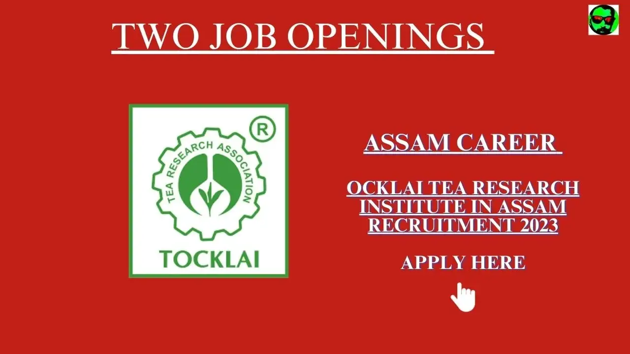Assam Career : Tocklai Tea Research Institute in Assam Recruitment 2023