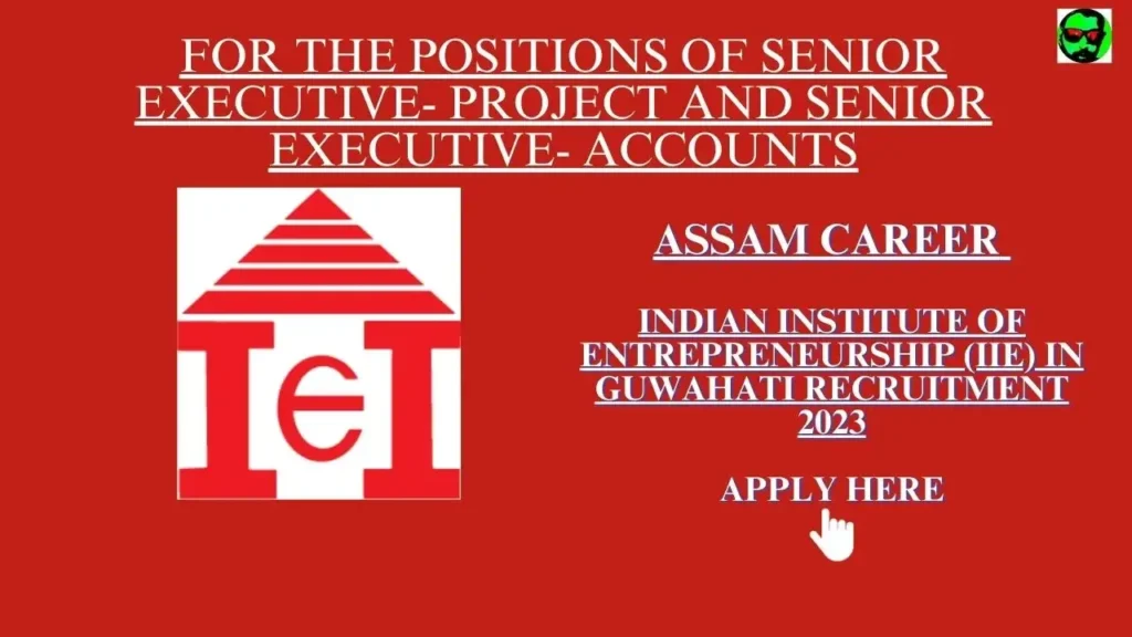 Assam Career : Indian Institute of Entrepreneurship (IIE) in Guwahati Recruitment 2023