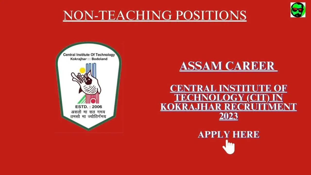 Assam Career : Central Institute of Technology (CIT) in Kokrajhar Recruitment 2023