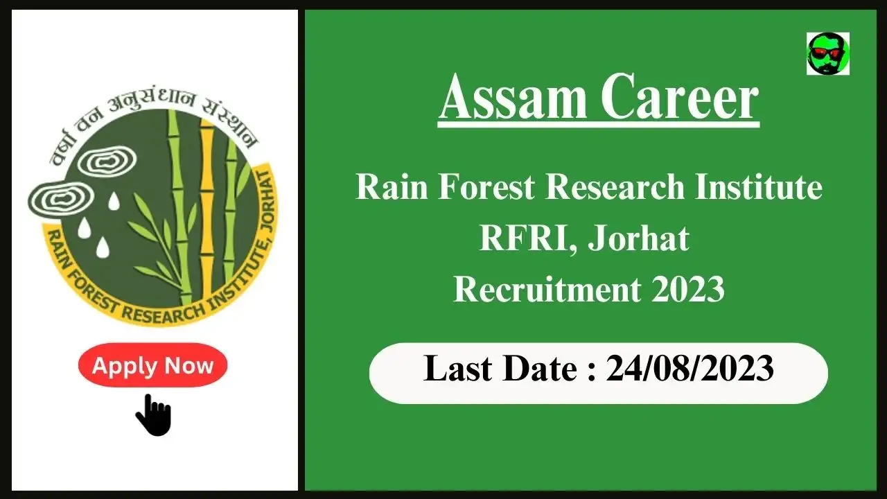 Assam Career : Rain Forest Research Institute RFRI