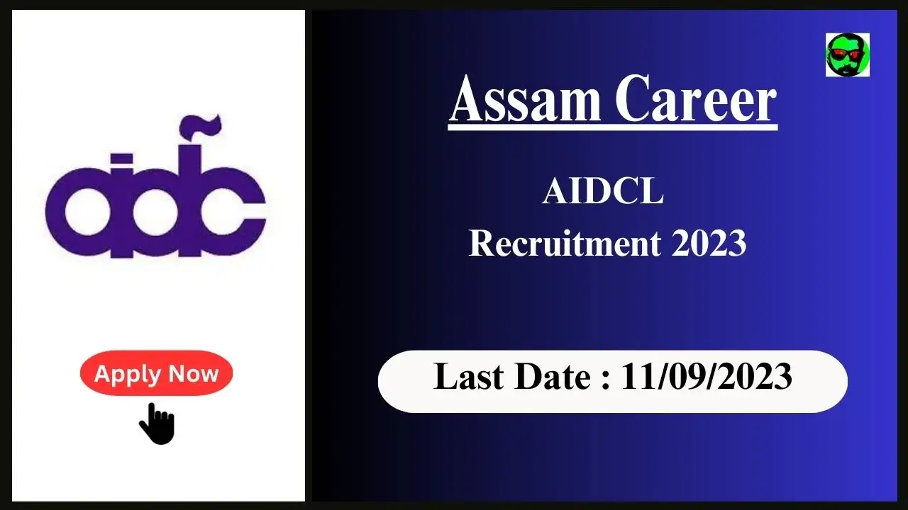 Assam Career : AIDCL Recruitment 2023,Check Posts, Age, Qualification, Salary and How to Apply