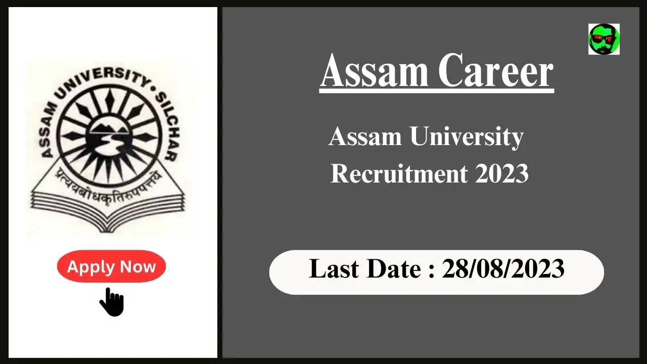 Assam Career : Assam University Recruitment 2023,Check Post, Qualification and Other Vital Details