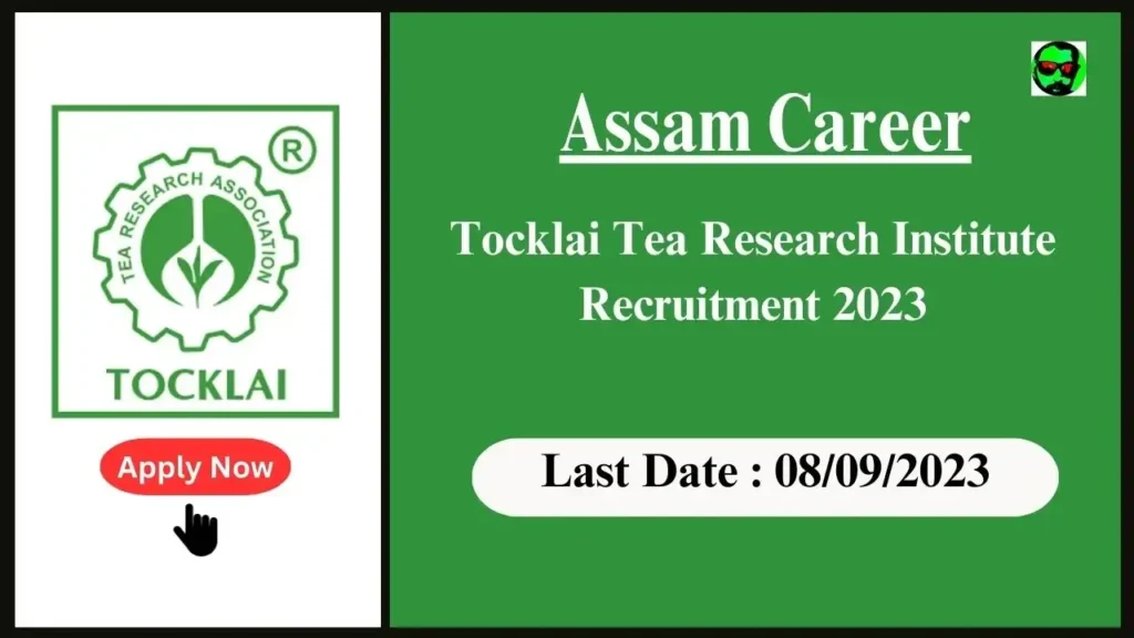 Assam Career: Tocklai Tea Research Institute Recruitment 2023,Check Posts, Age, Qualification, Salary and How to Apply