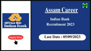 Assam Career : Indian Bank Recruitment 2023,Check Posts, Age, Qualification, Salary and How to Apply