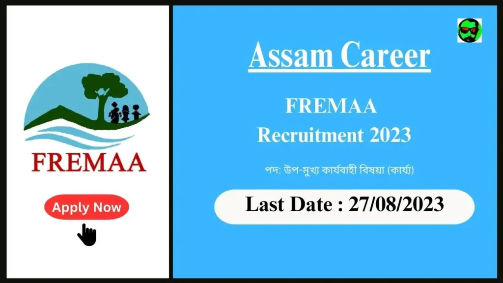 Assam Career FREMAA Recruitment 2023: পদ: উপ-মুখ্য কাৰ্যবাহী বিষয়া (কাৰ্য্য)