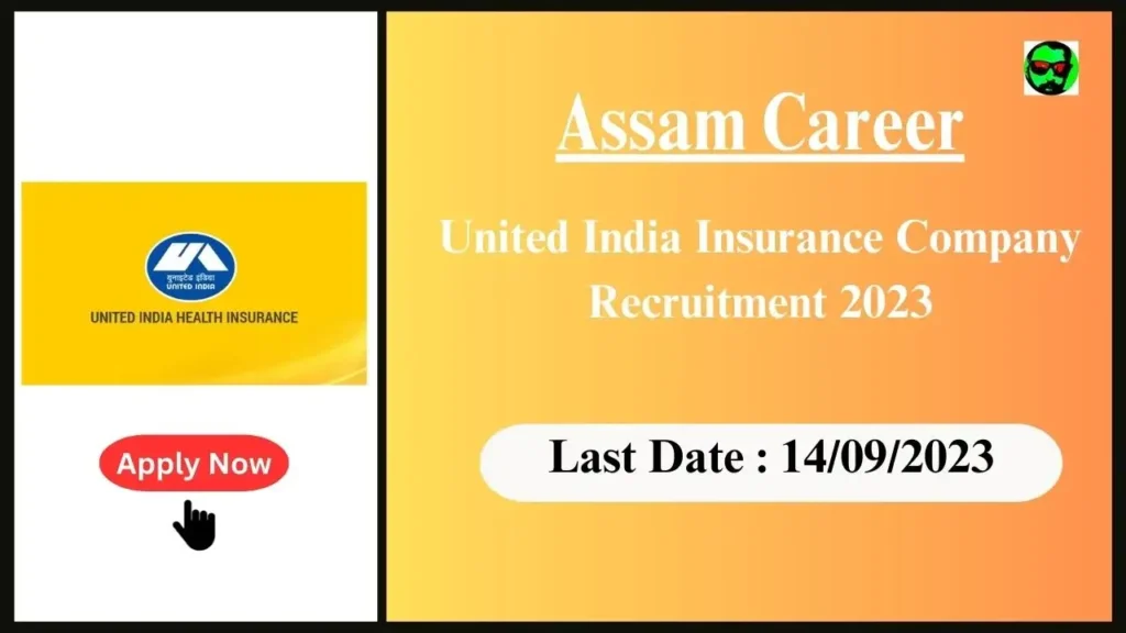 Assam Career : United India Insurance Company Invites Applications for 100 Vacant Positions 2023