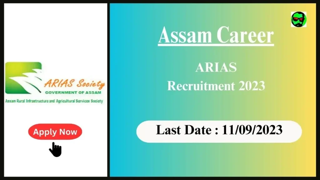 Assam Career : Various Administrative Positions at Assam Rural Infrastructure and Agricultural Services (ARIAS) Society 2023