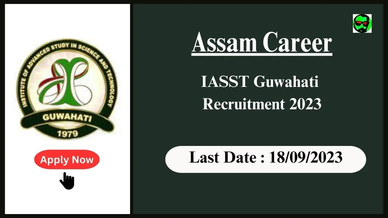 Assam Career : Unlock Exciting Research Opportunities: IASST Guwahati Invites Applications for Post-Doctoral Fellow Positions 2023