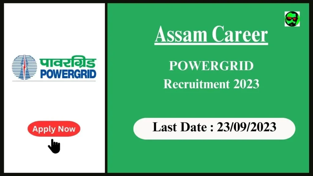 Assam Career : POWERGRID Recruitment 2023-ডিপ্লমা প্ৰশিক্ষাৰ্থীৰ বাবে ৪২৫ টা খালী পদ