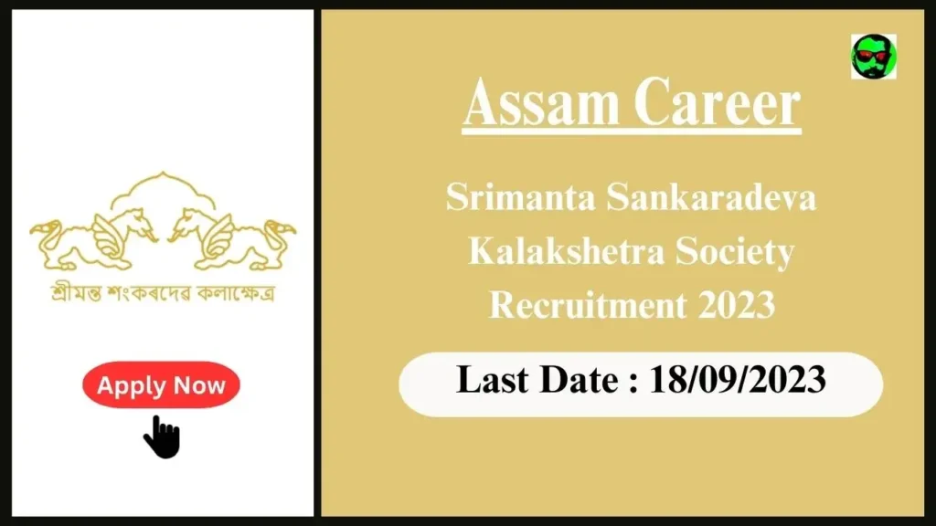 Assam Career : Srimanta Sankaradeva Kalakshetra Society Recruitment 2023- শ্ৰীমন্ত শংকৰদেৱ কলাক্ষেত্ৰ সমিতিৰ ৫৬টা খালী পদ