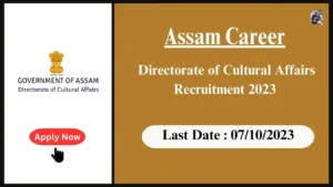 Assam Career Directorate of Cultural Affairs Recruitment 2023-সাংস্কৃতিক পৰিক্ৰমা সঞ্চালকালয় নিযুক্তি ২০২৩