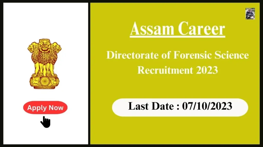 Assam Career Directorate of Forensic Science Recruitment 2023:ফৰেনছিক বিজ্ঞান নিযুক্তি সঞ্চালকালয় ২০২৩