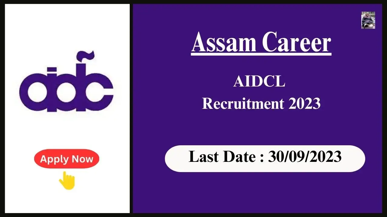 Assam Career AIDCL Recruitment 2023: জুনিয়ৰ অফিচ এচিষ্টেণ্ট আৰু জুনিয়ৰ একাউণ্ট এচিষ্টেণ্ট