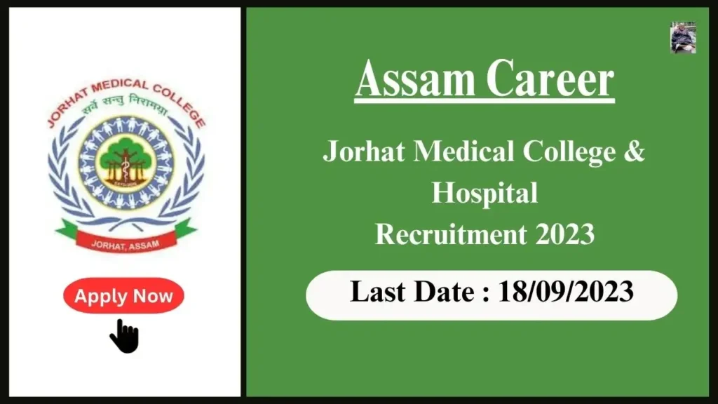 Assam Career Jorhat Medical College & Hospital Recruitment 2023: ৪ অস্থায়ী আৰু চুক্তিবদ্ধ