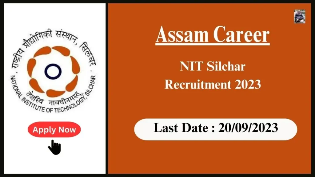 Assam Career NIT Silchar Recruitment 2023 : পদ: প্ৰকল্প সহযোগী-I