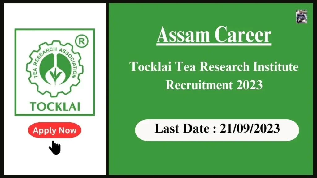 Assam Career Tocklai Tea Research Institute Recruitment 2023: পদ: জুনিয়ৰ প্ৰজেক্ট ফেলো/প্ৰজেক্ট এছ’চিয়েট-I