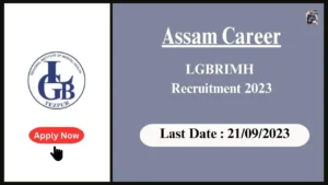 Assam Career LGBRIMH Recruitment 2023: বিভিন্ন প্ৰশাসনিক পদত