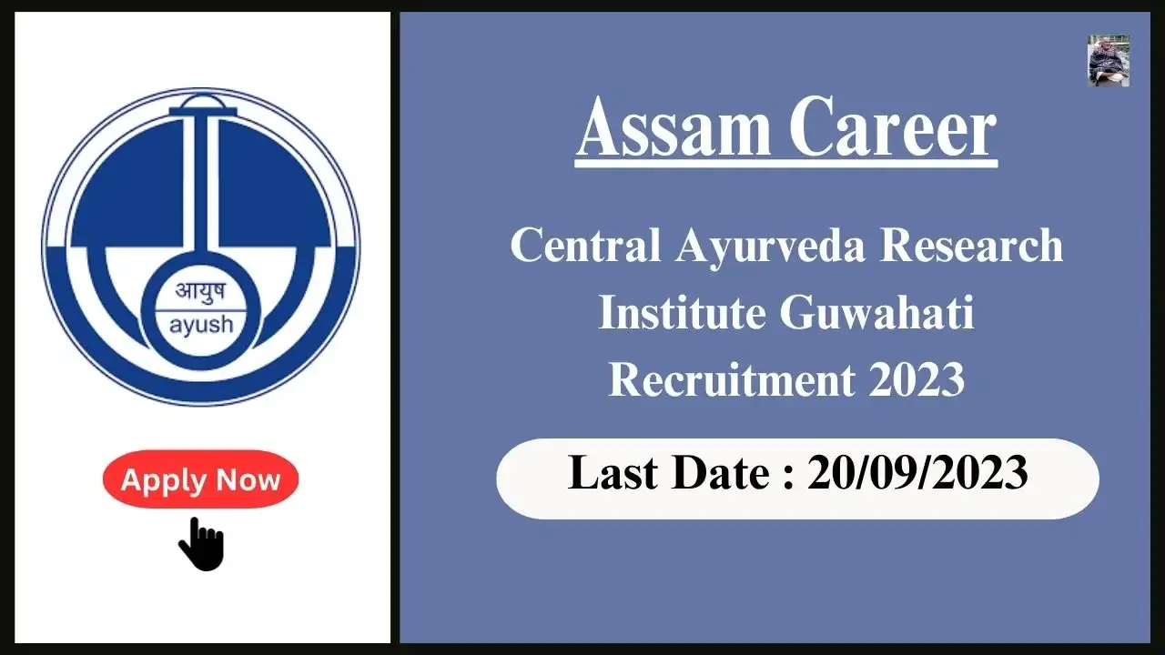 Assam Career Central Ayurveda Research Institute Guwahati Recruitment 2023: পদ: জ্যেষ্ঠ গৱেষক