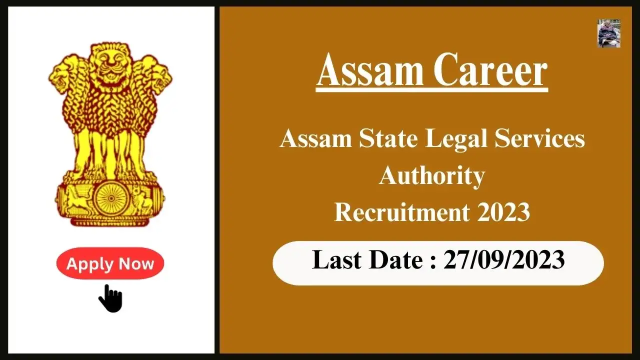 Assam Career অসম ৰাজ্যিক আইন সেৱা প্ৰাধিকৰণৰ নিযুক্তি ২০২৩