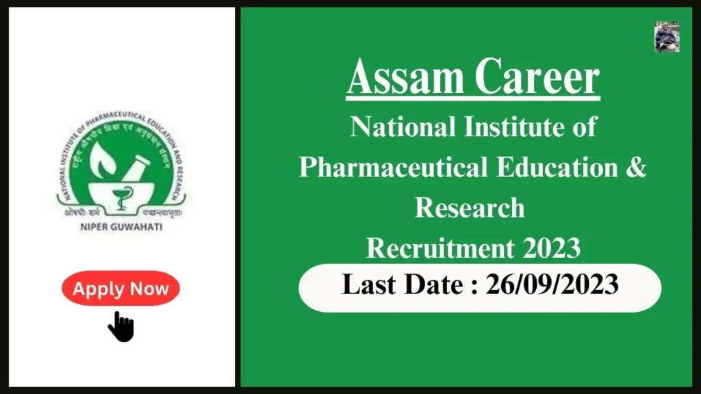 Assam Career নেচনেল ইনষ্টিটিউট অৱ ফাৰ্মাচিউটিকেল এডুকেচন এণ্ড ৰিচাৰ্চ ৰিক্ৰুইটমেণ্ট ২০২৩