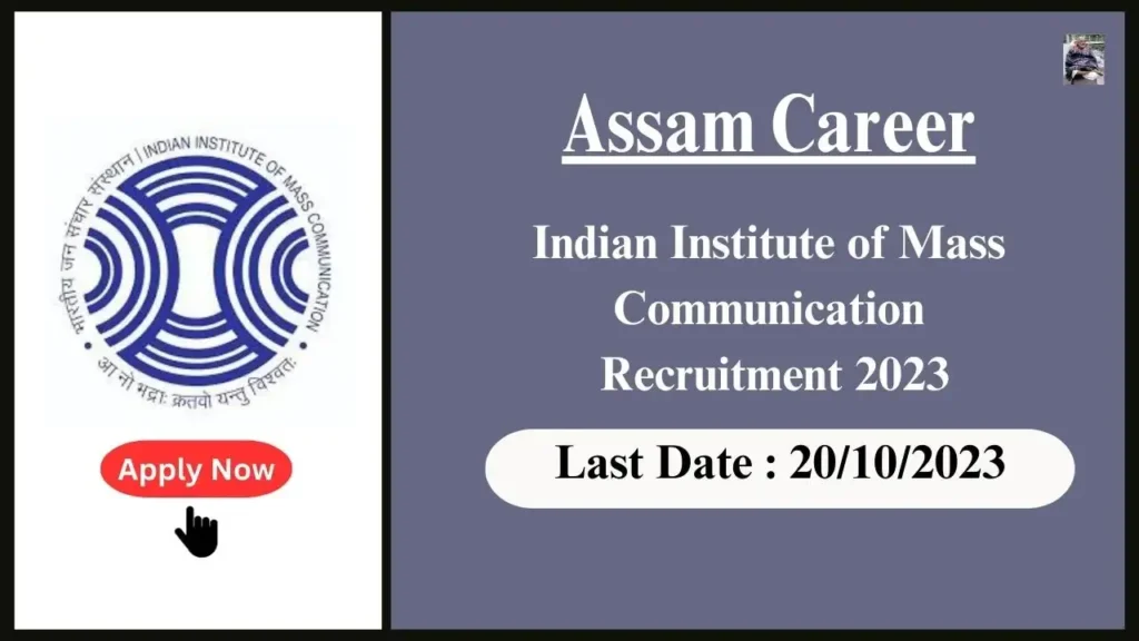 Assam Career ইণ্ডিয়ান ইনষ্টিটিউট অৱ গণসংযোগ নিযুক্তি ২০২৩