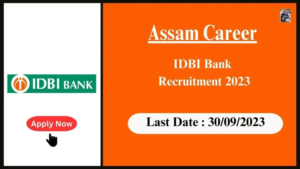 Assam Career আইডিবিআই বেংকৰ নিযুক্তি ২০২৩