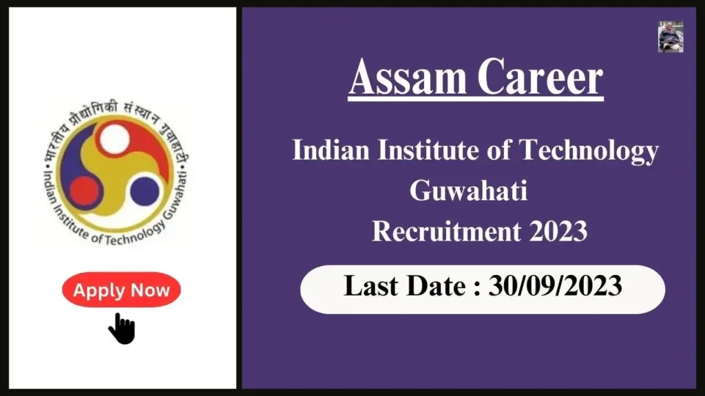 Assam Career ভাৰতীয় প্ৰযুক্তি প্ৰতিষ্ঠান গুৱাহাটী নিযুক্তি ২০২৩