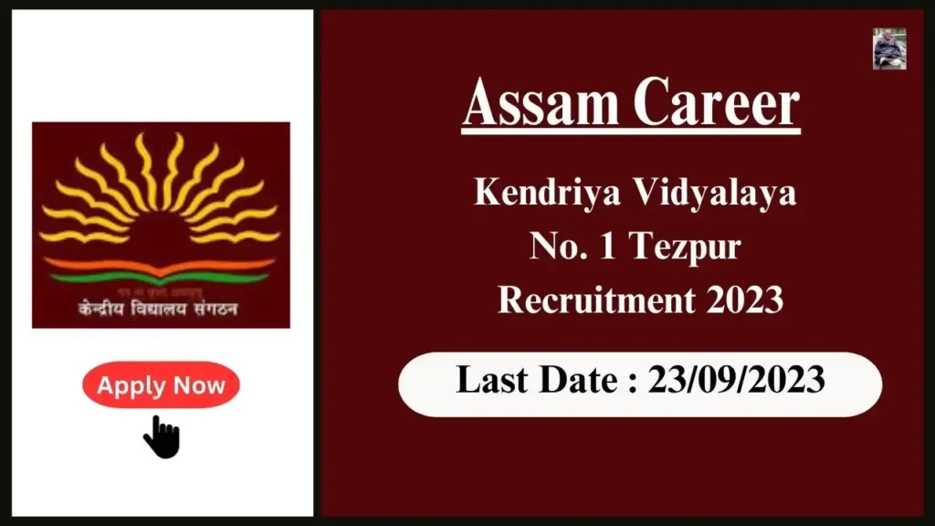 Assam Career কেন্দ্ৰীয় বিদ্যালয় নং ১ তেজপুৰ নিযুক্তি ২০২৩