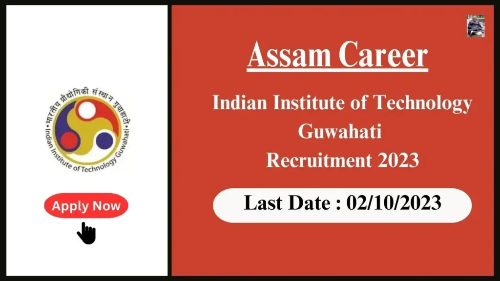 Assam Career ভাৰতীয় প্ৰযুক্তি প্ৰতিষ্ঠান গুৱাহাটী নিযুক্তি ২০২৩