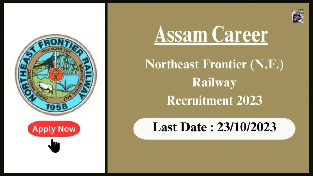 Assam Career উত্তৰ-পূব সীমান্ত (N.F.) ৰেলৱে নিযুক্তি ২০২৩