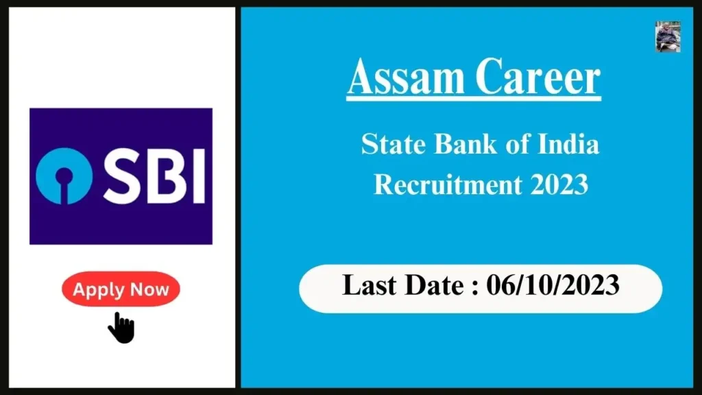 Assam Career ষ্টেট বেংক অৱ ইণ্ডিয়া নিযুক্তি ২০২৩