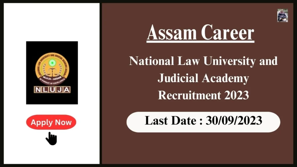 Assam Career ৰাষ্ট্ৰীয় আইন বিশ্ববিদ্যালয় আৰু ন্যায়িক একাডেমী (NLUJAA), গুৱাহাটী নিযুক্তি ২০২৩