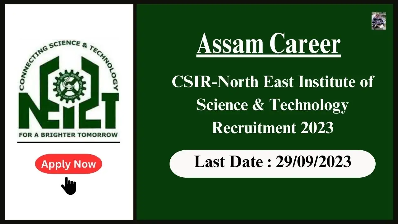Assam Career Opportunity: Multiple Positions at CSIR-North East Institute of Science & Technology (CSIR-NEIST), Jorhat, Assam
