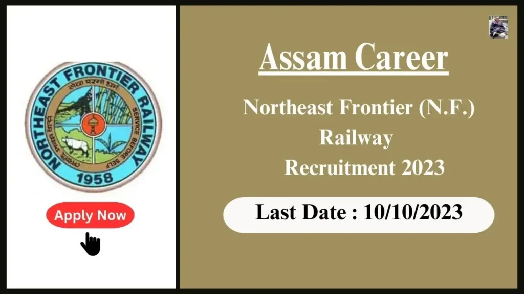 Assam Career উত্তৰ-পূব সীমান্ত (N.F.) ৰেলৱে অসম নিযুক্তি ২০২৩